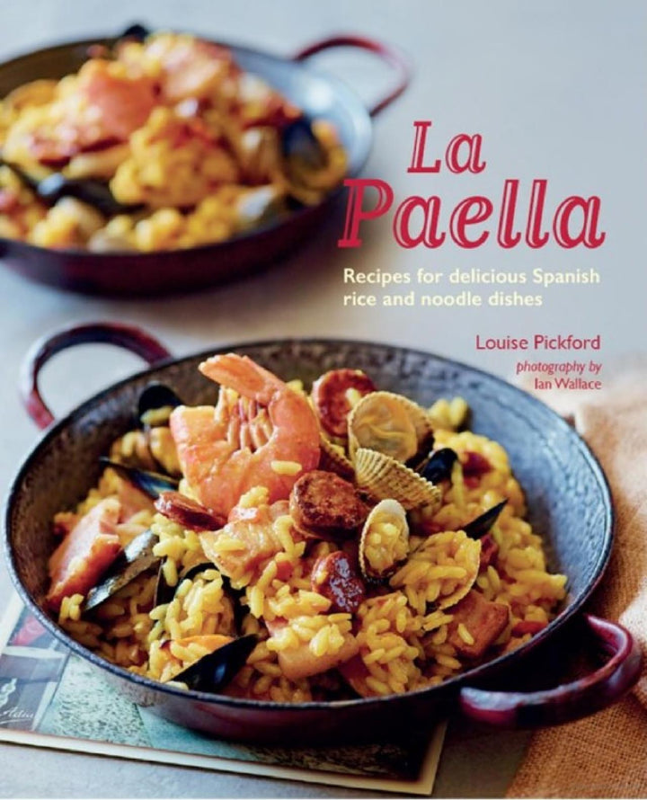 La Paella: Recipes For Delicious Spanish Rice & Noodle Dishes, by Louise Pickford - The Spanish Table